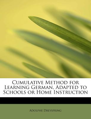 Cumulative Method for Learning German, Adapted to Schools or Home Instruction