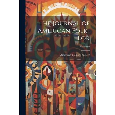 The Journal of American Folk-lor; Volume 6