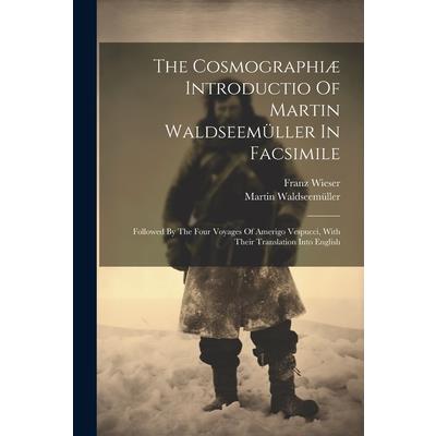 The Cosmographi疆 Introductio Of Martin Waldseem羹ller In Facsimile