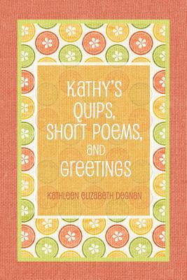Kathy’s Quips, Short Poems, and Greetings