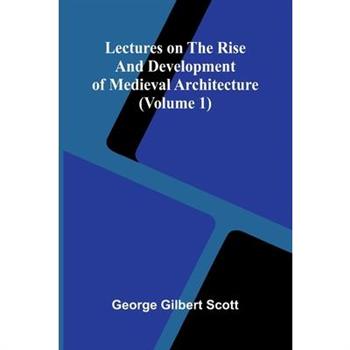 Lectures on the rise and development of medieval architecture (Volume 1)