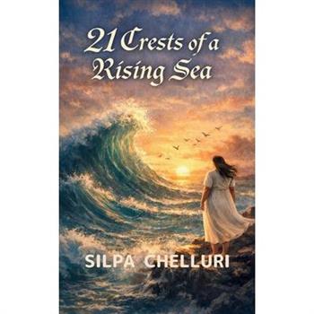 21 Crests Of Rising Sea A Chronicle of Becoming