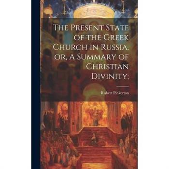 The Present State of the Greek Church in Russia, or, A Summary of Christian Divinity;