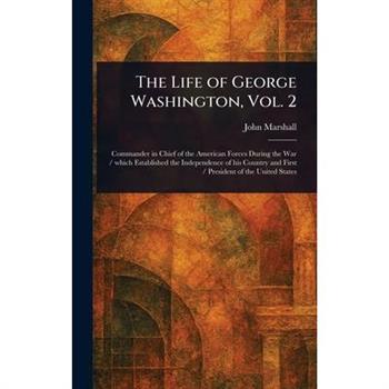 The Life of George Washington, Vol. 2