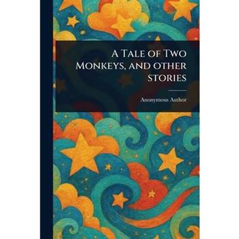A Tale of Two Monkeys, and Other Stories