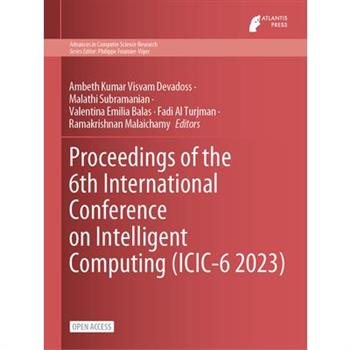 Proceedings of the 6th International Conference on Intelligent Computing (ICIC-6 2023)