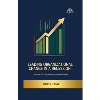 Leading Organizational Change in a Recession