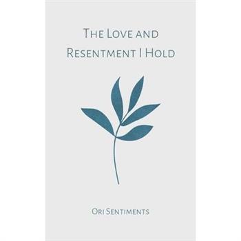 The Love and Resentment I Hold
