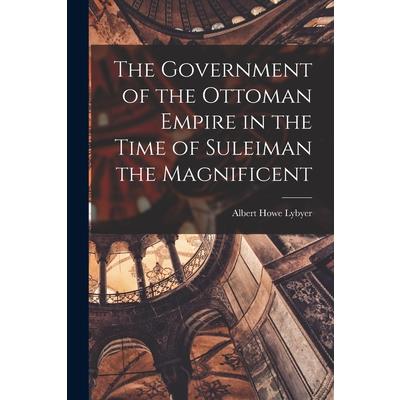 The Government of the Ottoman Empire in the Time of Suleiman the Magnificent
