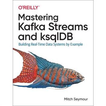 Mastering Kafka Streams and Ksqldb