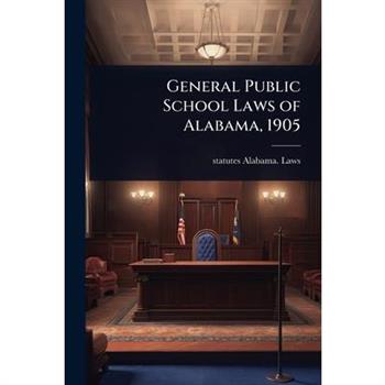 General Public School Laws of Alabama, 1905