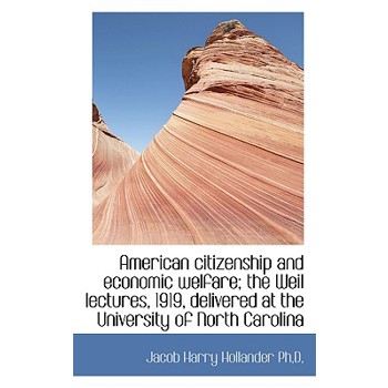 American Citizenship and Economic Welfare; The Weil Lectures, 1919, Delivered at the University of N