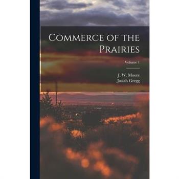 Commerce of the Prairies; Volume 1