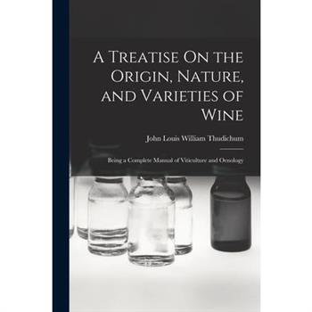 A Treatise On the Origin, Nature, and Varieties of Wine