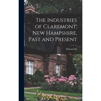 The Industries of Claremont, New Hampshire, Past and Present