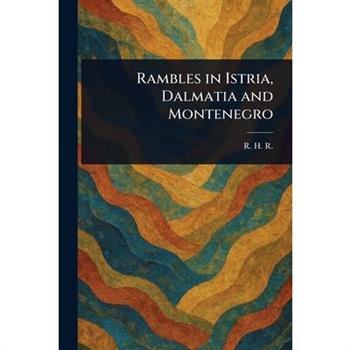 Rambles in Istria, Dalmatia and Montenegro