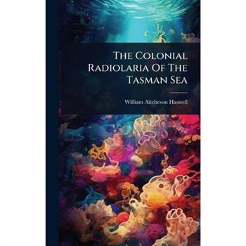 The Colonial Radiolaria Of The Tasman Sea