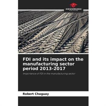 FDI and its impact on the manufacturing sector period 2013-2017