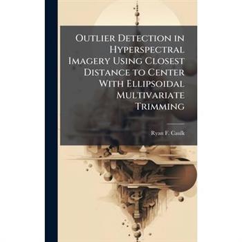 Outlier Detection in Hyperspectral Imagery Using Closest Distance to Center With Ellipsoidal Multivariate Trimming