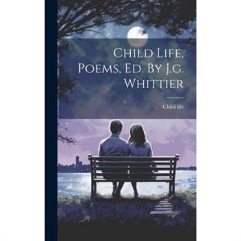 Child Life, Poems, Ed. By J.g. Whittier