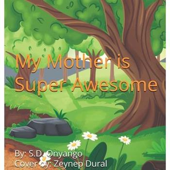 My Mother Is Super Awesome