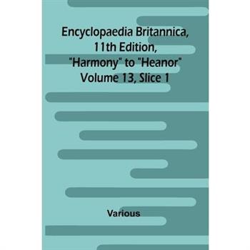 Encyclopaedia Britannica, 11th Edition, "Harmony" to "Heanor" Volume 13, Slice 1