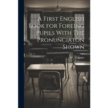 A First English Book for Foreing Pupils With The Pronunciaton Shown