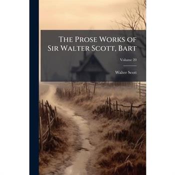 The Prose Works of Sir Walter Scott, Bart, Volume 20