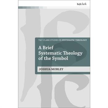 A Brief Systematic Theology of the Symbol