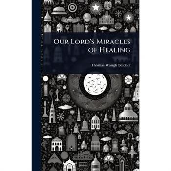 Our Lord’s Miracles of Healing