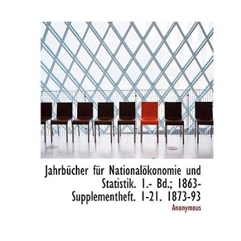 Jahrbucher Fur Nationalokonomie Und Statistik. 1.- Bd.; 1863- Supplementheft. 1-21. 1873-93