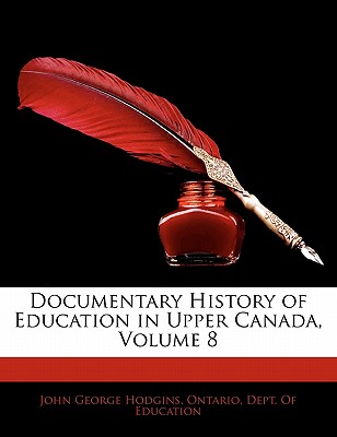 Documentary History of Education in Upper Canada, Volume 8