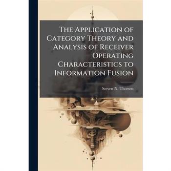 The Application of Category Theory and Analysis of Receiver Operating Characteristics to Information Fusion