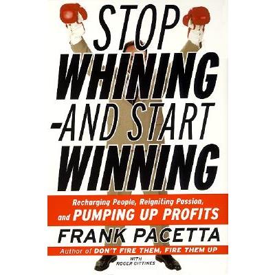 Stop Whining--And Start Winning