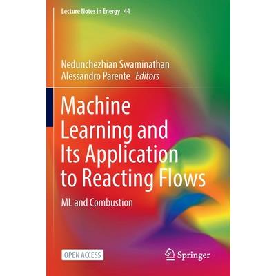 Machine Learning and Its Application to Reacting Flows