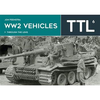 Ww2 Vehicles - Through the Lens Volume 6