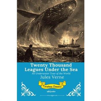 Twenty Thousand Leagues Under the Sea Timeless Classics
