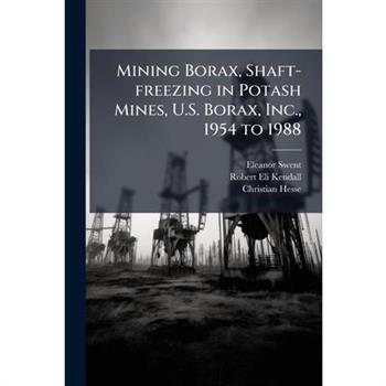 Mining Borax, Shaft-freezing in Potash Mines, U.S. Borax, Inc., 1954 to 1988