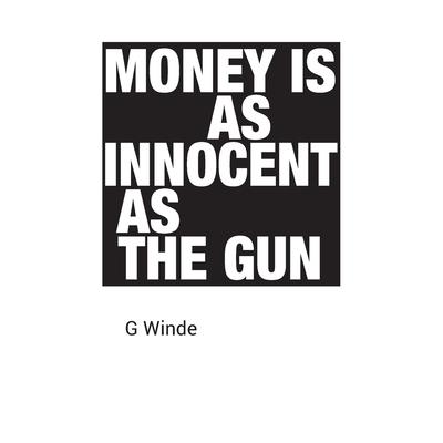 Money is as innocent as the gun
