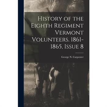 History of the Eighth Regiment Vermont Volunteers. 1861-1865, Issue 8