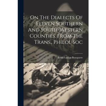 On The Dialects Of Eleven Southern And South-western Counties. From The Trans., Philol Soc