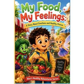 My Food My Feelings A Story About Emotions and Healthy Choices