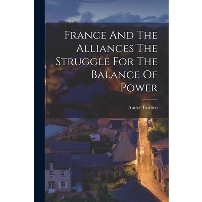 France And The Alliances The Struggle For The Balance Of Power