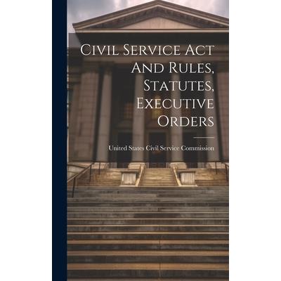 Civil Service Act And Rules, Statutes, Executive Orders