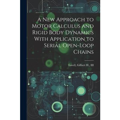 A new Approach to Motor Calculus and Rigid Body Dynamics With Application to Serial Open-loop Chains