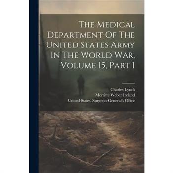 The Medical Department Of The United States Army In The World War, Volume 15, Part 1