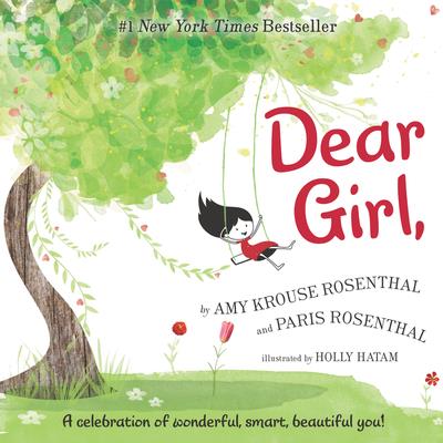 Dear Girl / by Amy Krouse Rosenthal and Paris Rosenthal ; illustrated by Holly Hatam.  Rosenthal, Amy Krouse, author.