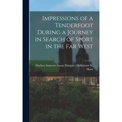 Impressions of a Tenderfoot During a Journey in Search of Sport in the far West