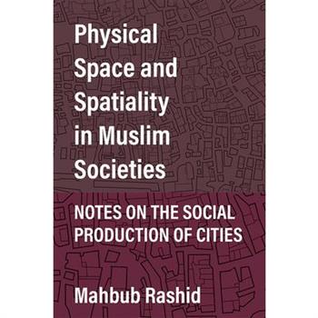 Physical Space and Spatiality in Muslim Societies