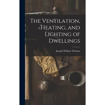 The Ventilation, Heating, and Lighting of Dwellings